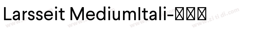 Larsseit MediumItali字体转换 Larsseit MediumItali字体转换